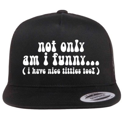 Not Only Am I Funny I Have Nice Titties Too! funny Adult humor Flatbill Hat