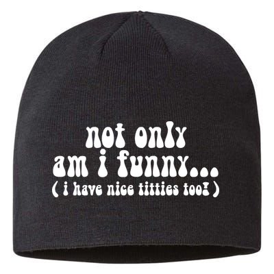 Not Only Am I Funny I Have Nice Titties Too! funny Adult humor Sustainable Beanie