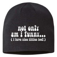 Not Only Am I Funny I Have Nice Titties Too! funny Adult humor Sustainable Beanie