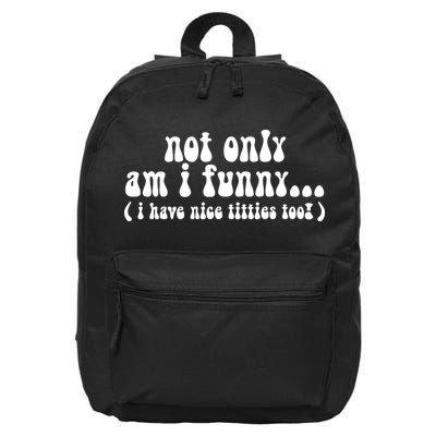 Not Only Am I Funny I Have Nice Titties Too! funny Adult humor 16 in Basic Backpack