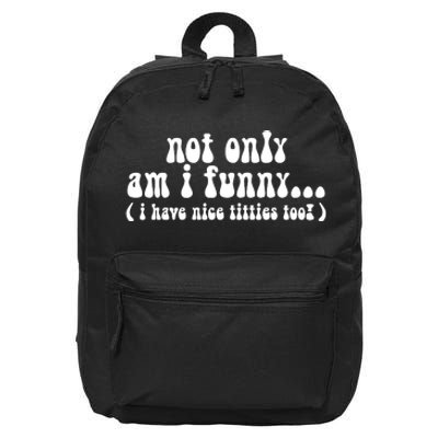 Not Only Am I Funny I Have Nice Titties Too! funny Adult humor 16 in Basic Backpack