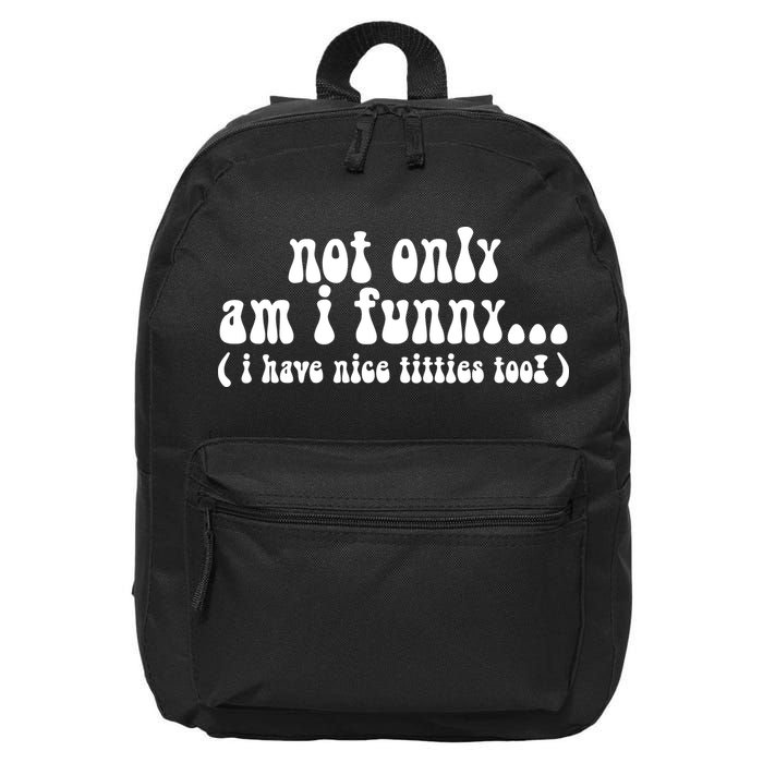 Not Only Am I Funny I Have Nice Titties Too! funny Adult humor 16 in Basic Backpack