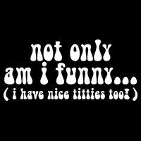 Not Only Am I Funny I Have Nice Titties Too! funny Adult humor 16 in Basic Backpack