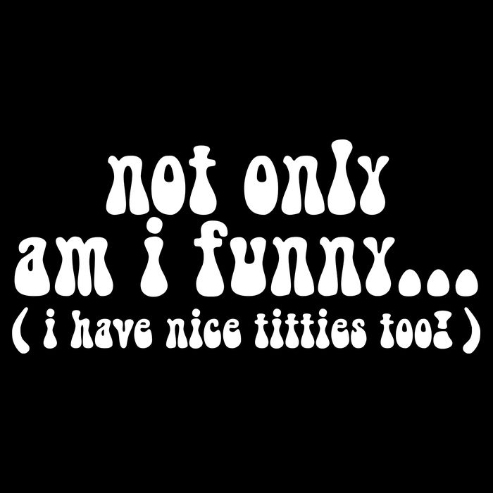 Not Only Am I Funny I Have Nice Titties Too! funny Adult humor 16 in Basic Backpack