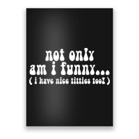 Not Only Am I Funny I Have Nice Titties Too! funny Adult humor Poster