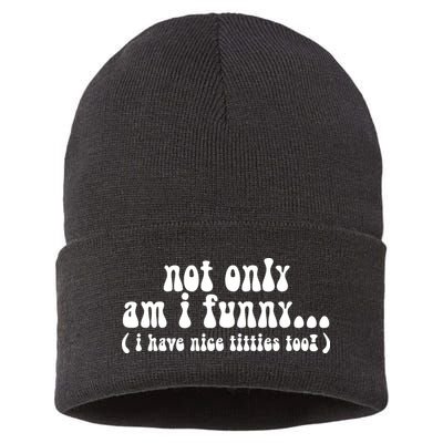 Not Only Am I Funny I Have Nice Titties Too! funny Adult humor Sustainable Knit Beanie