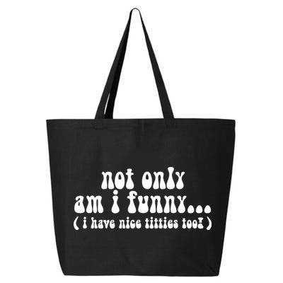 Not Only Am I Funny I Have Nice Titties Too! funny Adult humor 25L Jumbo Tote