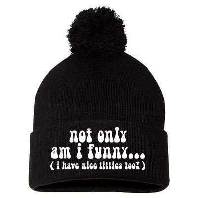 Not Only Am I Funny I Have Nice Titties Too! funny Adult humor Pom Pom 12in Knit Beanie