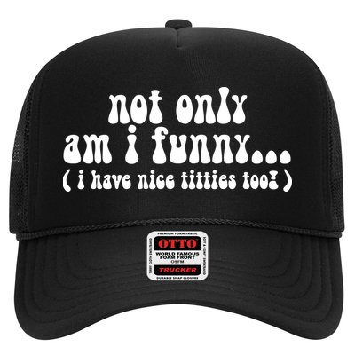 Not Only Am I Funny I Have Nice Titties Too! funny Adult humor Trucker Hat