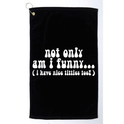 Not Only Am I Funny I Have Nice Titties Too! funny Adult humor Golf Towel