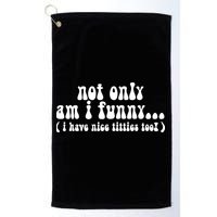 Not Only Am I Funny I Have Nice Titties Too! funny Adult humor Golf Towel