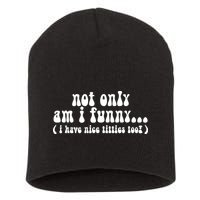 Not Only Am I Funny I Have Nice Titties Too! funny Adult humor Short Acrylic Beanie