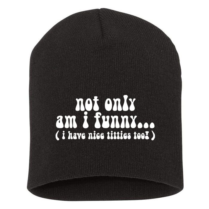 Not Only Am I Funny I Have Nice Titties Too! funny Adult humor Short Acrylic Beanie