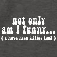 Not Only Am I Funny I Have Nice Titties Too! funny Adult humor Vector Backpack