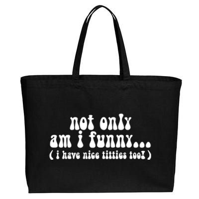 Not Only Am I Funny I Have Nice Titties Too! funny Adult humor Cotton Canvas Jumbo Tote