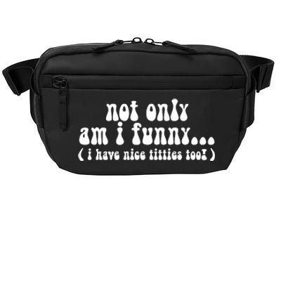 Not Only Am I Funny I Have Nice Titties Too! funny Adult humor Crossbody Pack