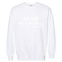 Not Only Am I Funny I Have Nice Titties Too! funny Adult humor Garment-Dyed Sweatshirt