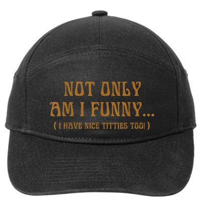 Not Only Am I Funny I Have Nice Titties Too 7-Panel Snapback Hat