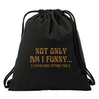 Not Only Am I Funny I Have Nice Titties Too Drawstring Bag