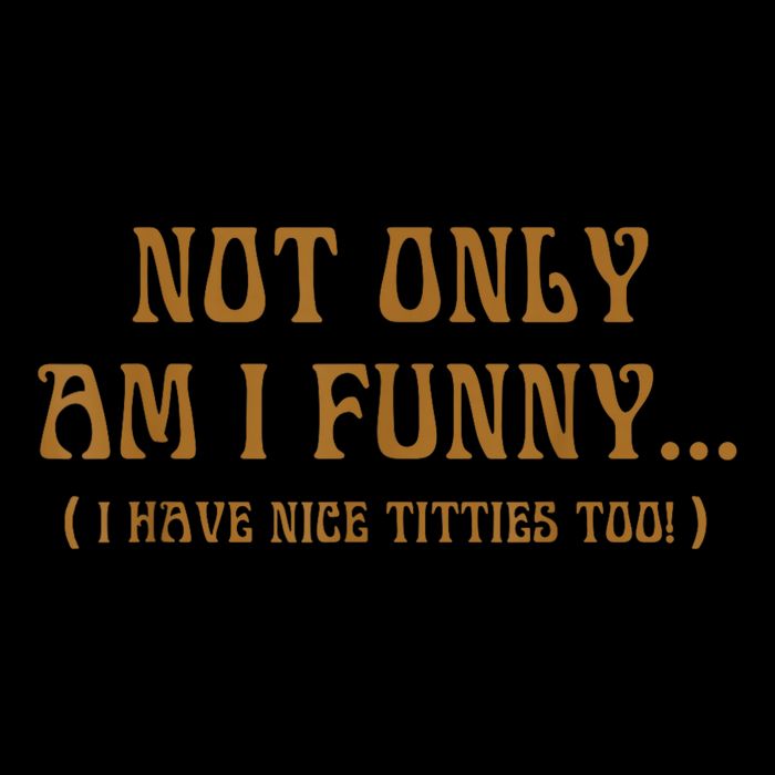Not Only Am I Funny I Have Nice Titties Too Drawstring Bag