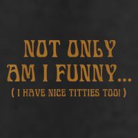 Not Only Am I Funny I Have Nice Titties Too 25L Jumbo Tote