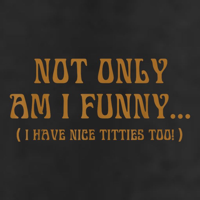 Not Only Am I Funny I Have Nice Titties Too 25L Jumbo Tote