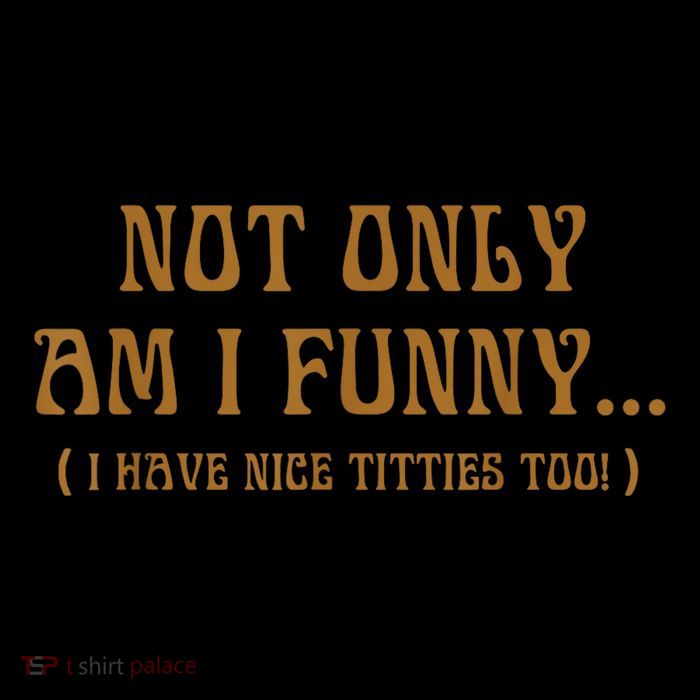 Not Only Am I Funny I Have Nice Titties Too Toddler Sweatshirt