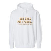 Not Only Am I Funny I Have Nice Titties Too Garment-Dyed Fleece Hoodie