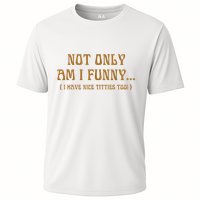 Not Only Am I Funny I Have Nice Titties Too Performance Shirt