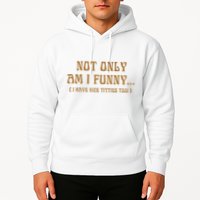 Not Only Am I Funny I Have Nice Titties Too Hoodie