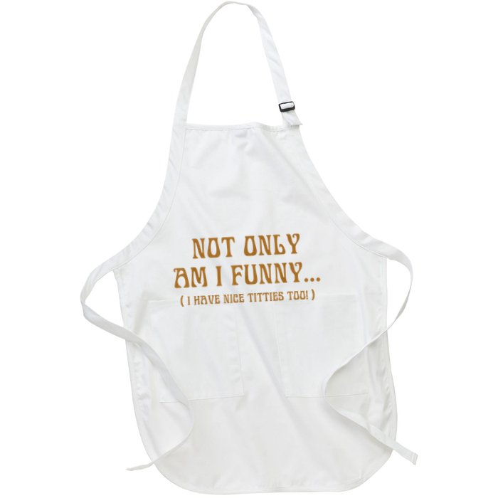 Not Only Am I Funny I Have Nice Titties Too Apron