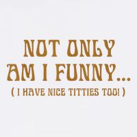 Not Only Am I Funny I Have Nice Titties Too Apron