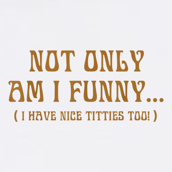 Not Only Am I Funny I Have Nice Titties Too Apron