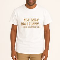 Not Only Am I Funny I Have Nice Titties Too Tall T-Shirt