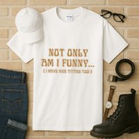 Not Only Am I Funny I Have Nice Titties Too Tall T-Shirt