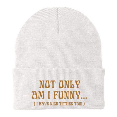 Not Only Am I Funny I Have Nice Titties Too Beanie