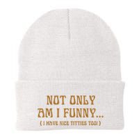 Not Only Am I Funny I Have Nice Titties Too Beanie