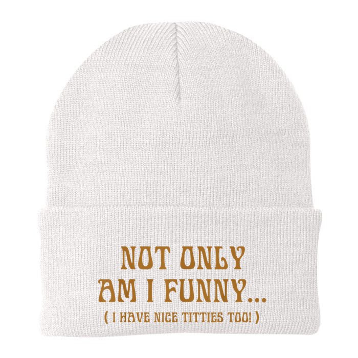Not Only Am I Funny I Have Nice Titties Too Beanie