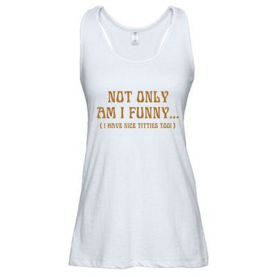 Not Only Am I Funny I Have Nice Titties Too Ladies Essential Flowy Tank