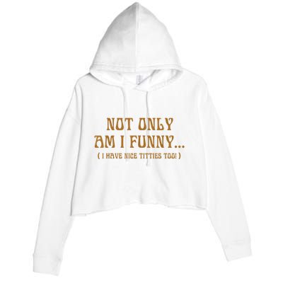 Not Only Am I Funny I Have Nice Titties Too Crop Fleece Hoodie