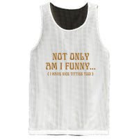 Not Only Am I Funny I Have Nice Titties Too Mesh Reversible Basketball Jersey Tank