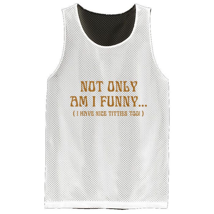 Not Only Am I Funny I Have Nice Titties Too Mesh Reversible Basketball Jersey Tank