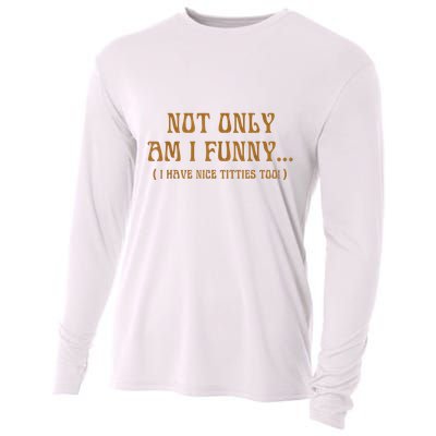 Not Only Am I Funny I Have Nice Titties Too Cooling Performance Long Sleeve Crew