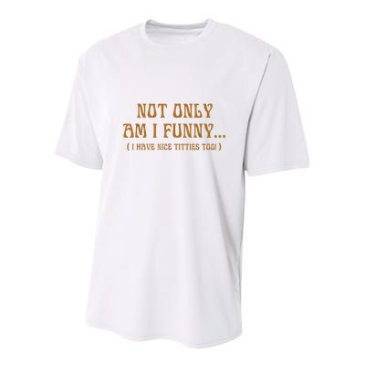Not Only Am I Funny I Have Nice Titties Too Youth Performance Sprint T-Shirt