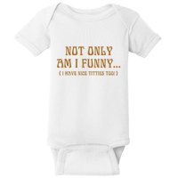 Not Only Am I Funny I Have Nice Titties Too Baby Bodysuit