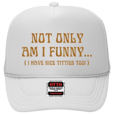 Not Only Am I Funny I Have Nice Titties Too Trucker Hat