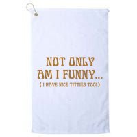 Not Only Am I Funny I Have Nice Titties Too Golf Towel