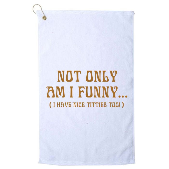 Not Only Am I Funny I Have Nice Titties Too Golf Towel