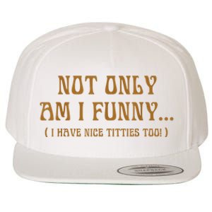 Not Only Am I Funny I Have Nice Titties Too Wool Snapback Cap