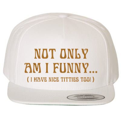 Not Only Am I Funny I Have Nice Titties Too Wool Snapback Cap